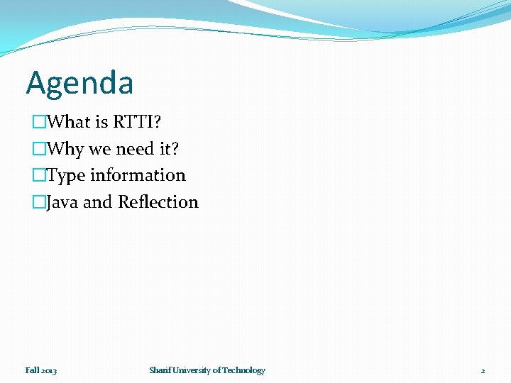Agenda �What is RTTI? �Why we need it? �Type information �Java and Reflection Fall