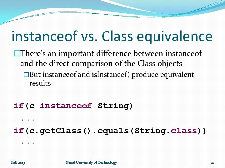 instanceof vs. Class equivalence �There’s an important difference between instanceof and the direct comparison