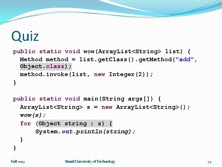 Quiz public static void wow(Array. List<String> list) { Method method = list. get. Class().