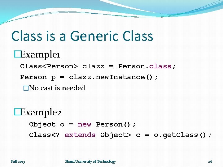 Class is a Generic Class �Example 1 Class<Person> clazz = Person. class; Person p