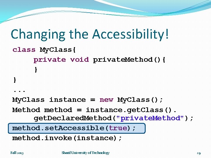 Changing the Accessibility! class My. Class{ private void private. Method(){ } }. . .