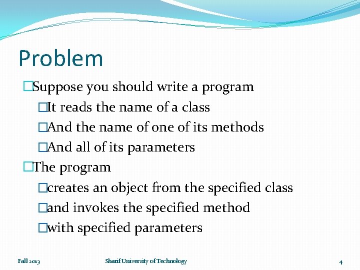 Problem �Suppose you should write a program �It reads the name of a class