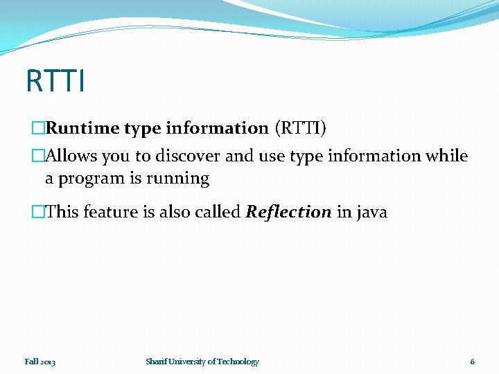 RTTI �Runtime type information (RTTI) �Allows you to discover and use type information while