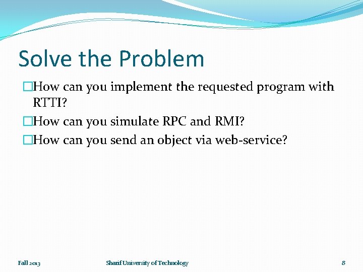 Solve the Problem �How can you implement the requested program with RTTI? �How can