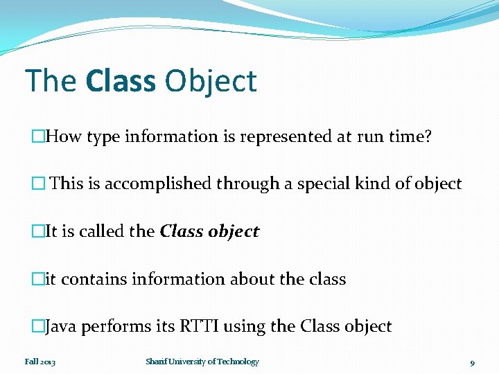 The Class Object �How type information is represented at run time? � This is