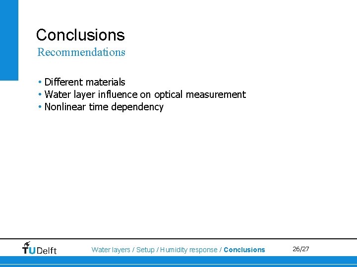Conclusions Recommendations • Different materials • Water layer influence on optical measurement • Nonlinear