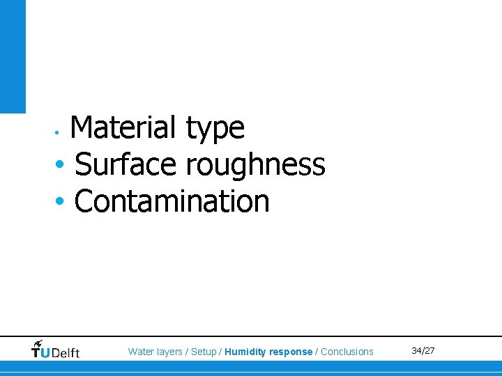 Material type • Surface roughness • Contamination • Water layers / Setup / Humidity