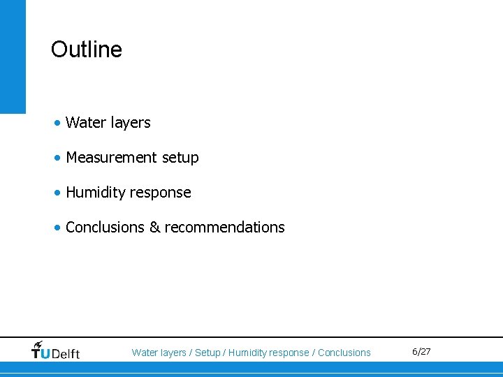 Outline • Water layers • Measurement setup • Humidity response • Conclusions & recommendations