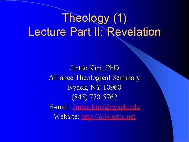 Theology (1) Lecture Part II: Revelation Jintae Kim, Ph. D Alliance Theological Seminary Nyack,