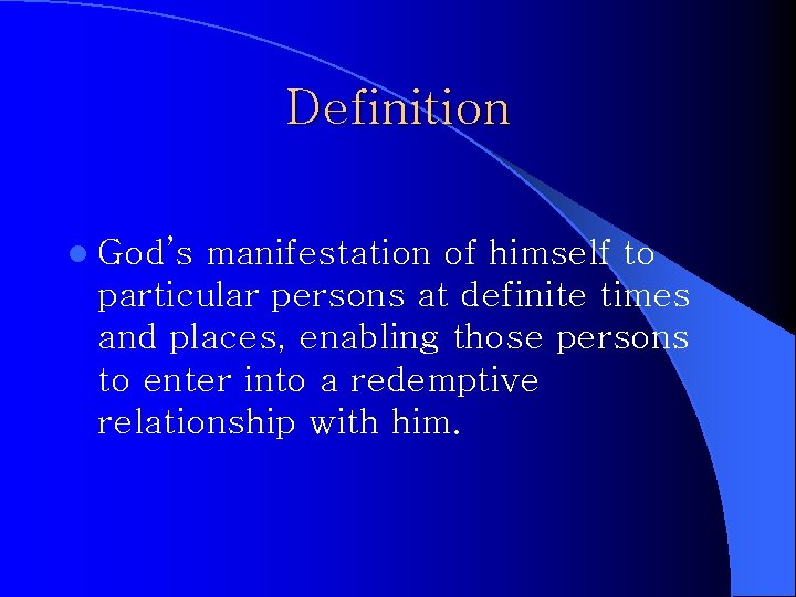 Definition l God’s manifestation of himself to particular persons at definite times and places,