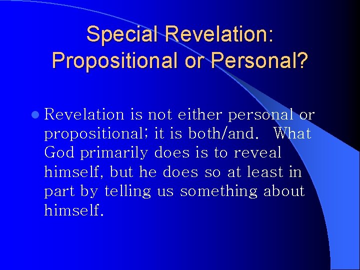 Special Revelation: Propositional or Personal? l Revelation is not either personal or propositional; it