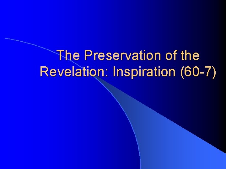 The Preservation of the Revelation: Inspiration (60 -7) 