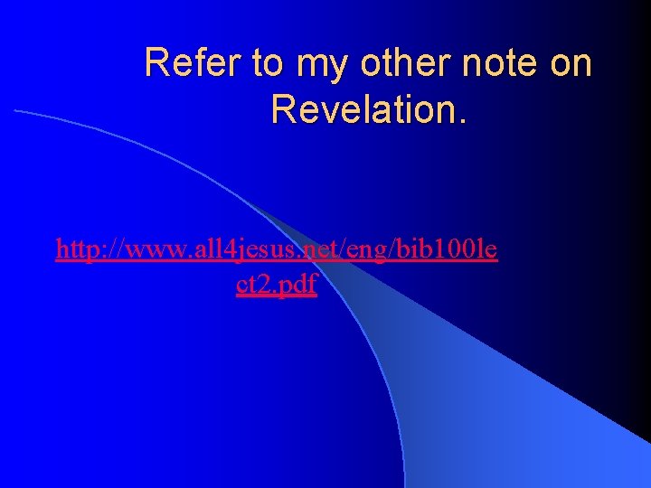 Refer to my other note on Revelation. http: //www. all 4 jesus. net/eng/bib 100