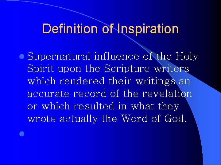 Definition of Inspiration l Supernatural influence of the Holy Spirit upon the Scripture writers