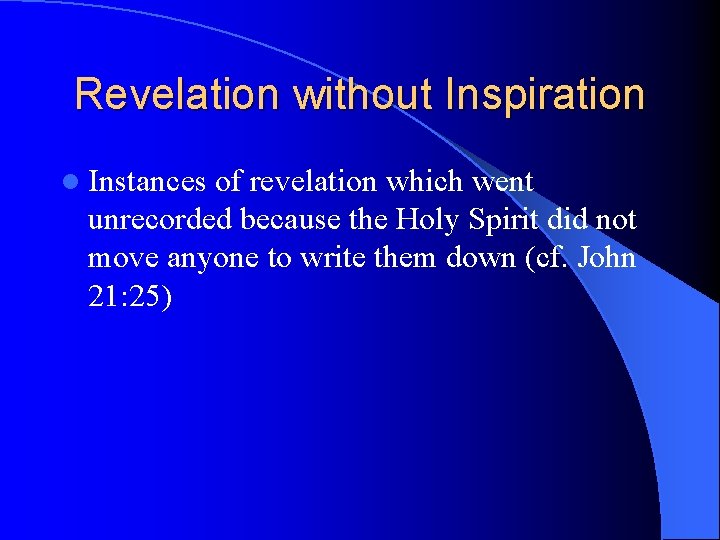 Revelation without Inspiration l Instances of revelation which went unrecorded because the Holy Spirit