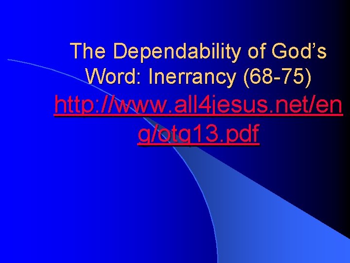 The Dependability of God’s Word: Inerrancy (68 -75) http: //www. all 4 jesus. net/en