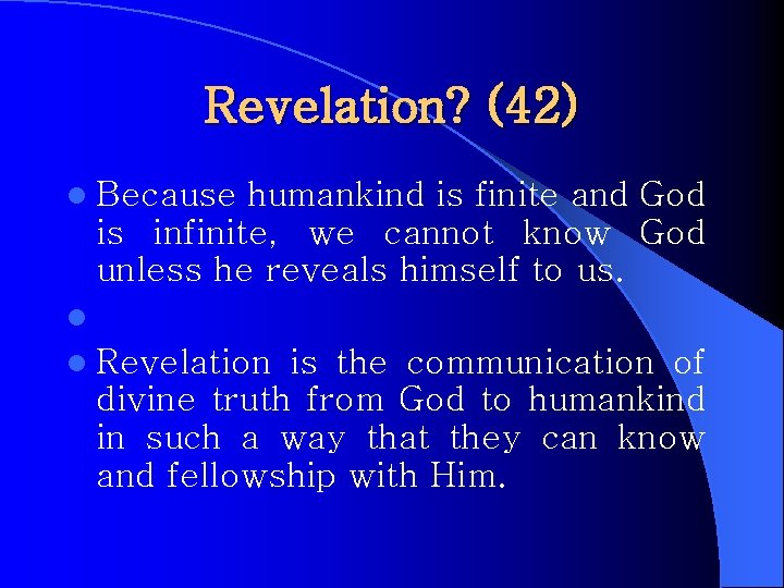 Revelation? (42) l Because humankind is finite and God is infinite, we cannot know