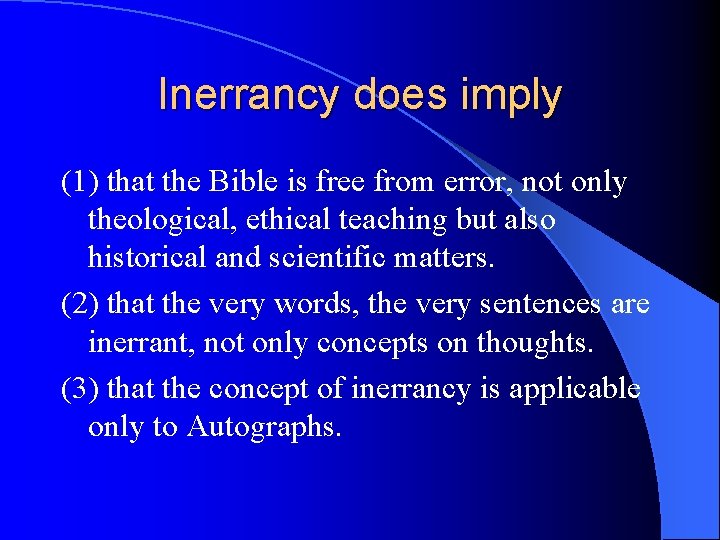 Inerrancy does imply (1) that the Bible is free from error, not only theological,