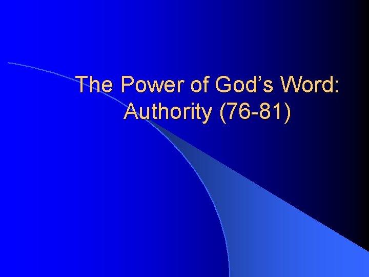 The Power of God’s Word: Authority (76 -81) 