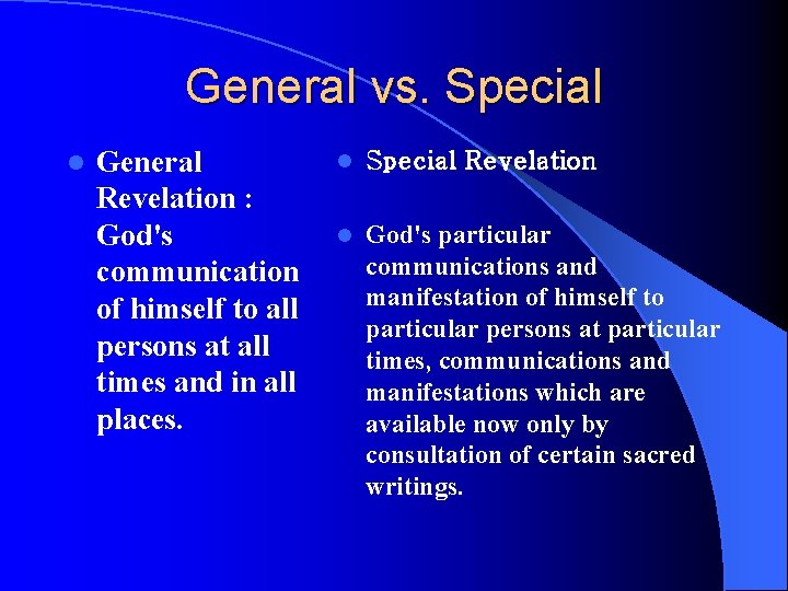 General vs. Special l General Revelation : God's communication of himself to all persons