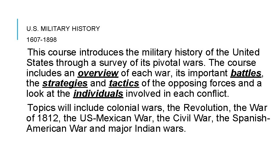 U. S. MILITARY HISTORY 1607 -1898 This course introduces the military history of the