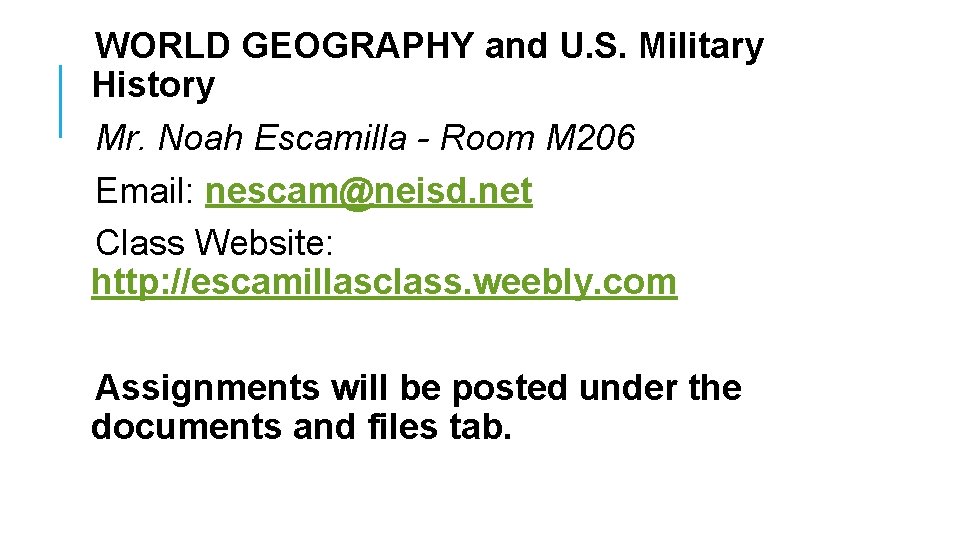 WORLD GEOGRAPHY and U. S. Military History Mr. Noah Escamilla - Room M 206