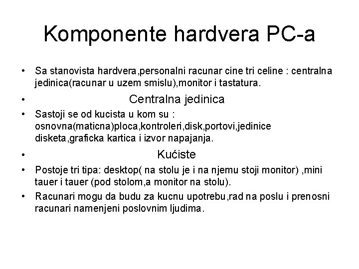 Komponente hardvera PC-a • Sa stanovista hardvera, personalni racunar cine tri celine : centralna