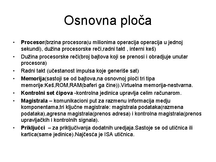 Osnovna ploča • • Procesor(brzina procesora(u milionima operacija u jednoj sekundi), dužina procesorske reči,