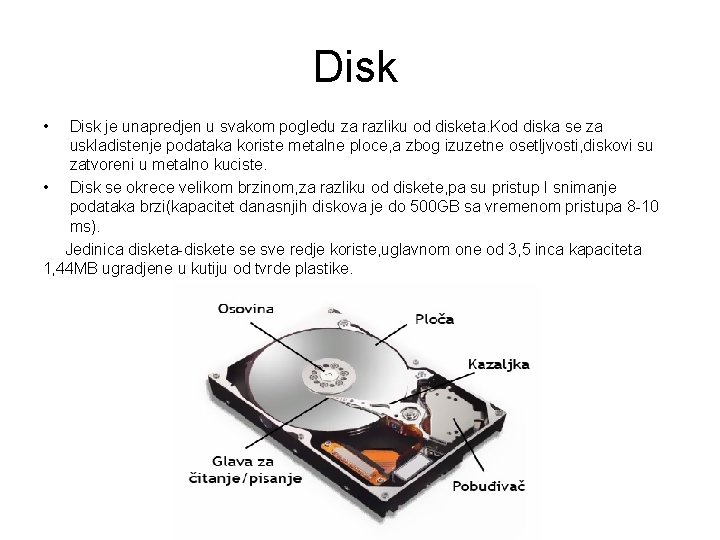 Disk • Disk je unapredjen u svakom pogledu za razliku od disketa. Kod diska