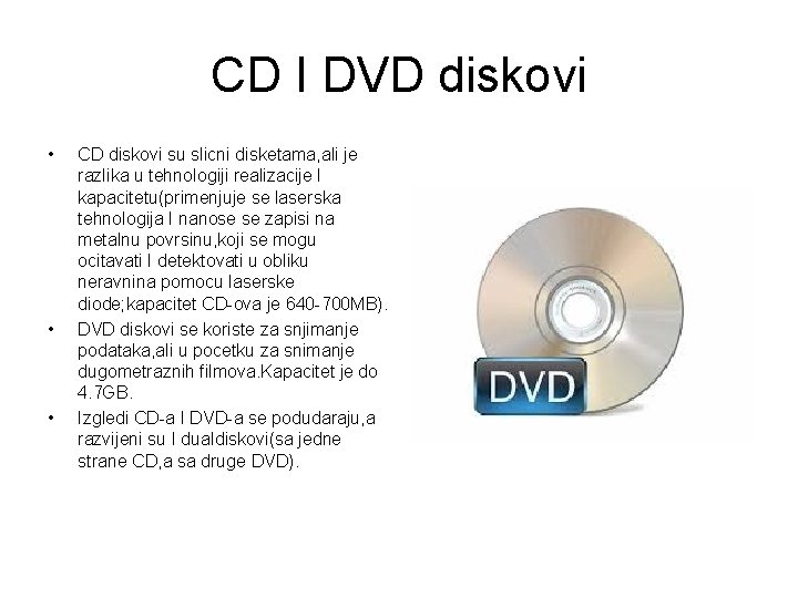 CD I DVD diskovi • • • CD diskovi su slicni disketama, ali je