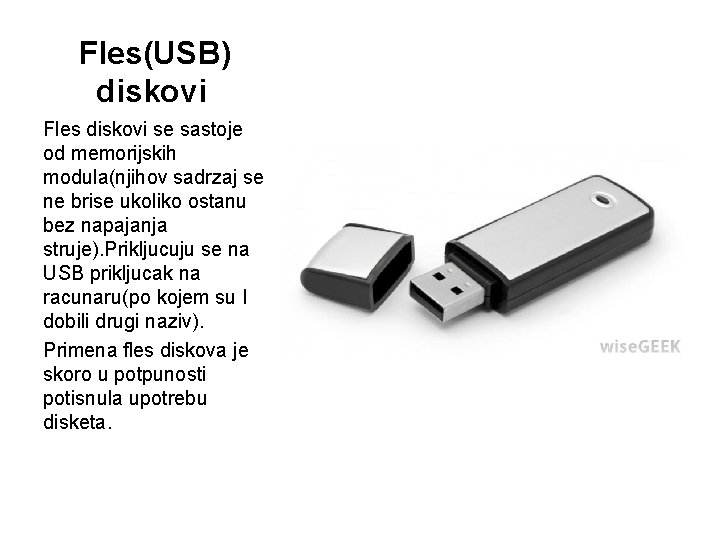 Fles(USB) diskovi Fles diskovi se sastoje od memorijskih modula(njihov sadrzaj se ne brise ukoliko