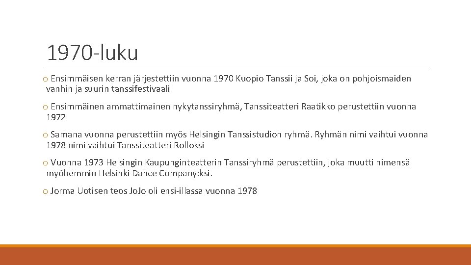 1970 -luku o Ensimmäisen kerran järjestettiin vuonna 1970 Kuopio Tanssii ja Soi, joka on