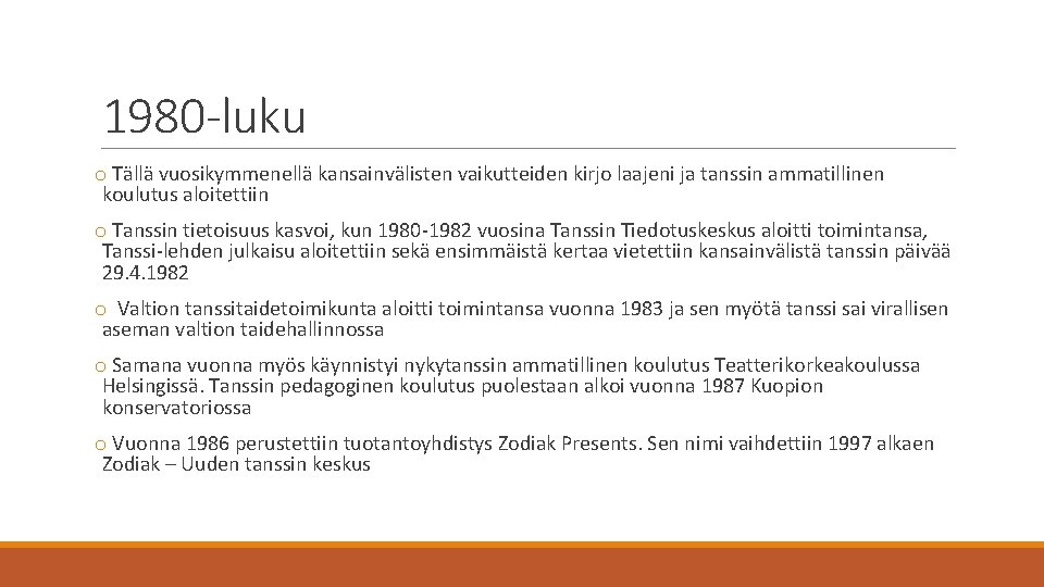 1980 -luku o Tällä vuosikymmenellä kansainvälisten vaikutteiden kirjo laajeni ja tanssin ammatillinen koulutus aloitettiin