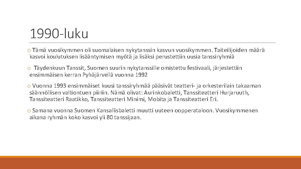 1990 -luku o Tämä vuosikymmen oli suomalaisen nykytanssin kasvun vuosikymmen. Taiteilijoiden määrä kasvoi koulutuksen