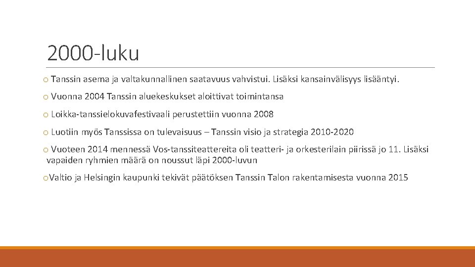 2000 -luku o Tanssin asema ja valtakunnallinen saatavuus vahvistui. Lisäksi kansainvälisyys lisääntyi. o Vuonna