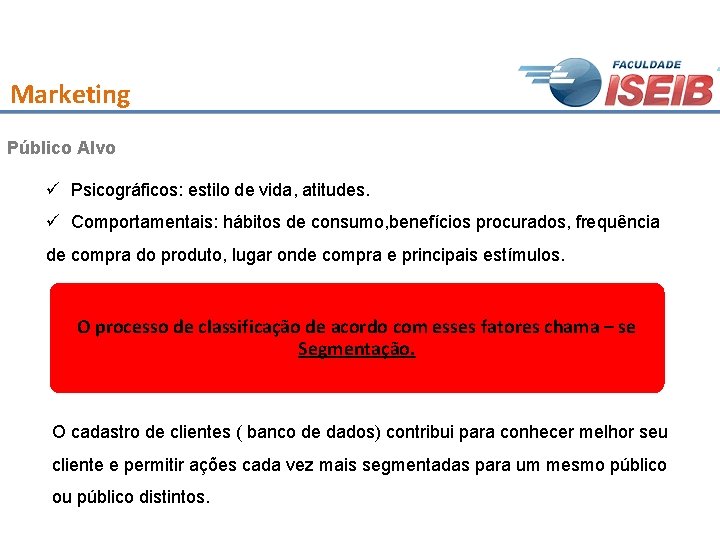 Marketing Público Alvo ü Psicográficos: estilo de vida, atitudes. ü Comportamentais: hábitos de consumo,