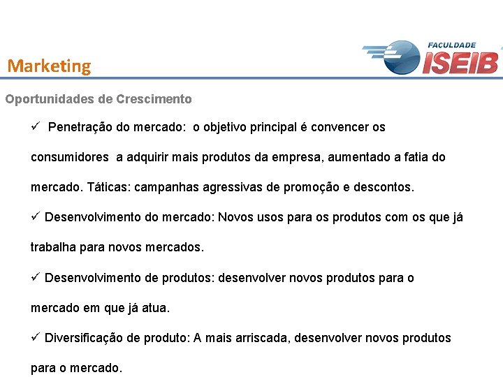 Marketing Oportunidades de Crescimento ü Penetração do mercado: o objetivo principal é convencer os