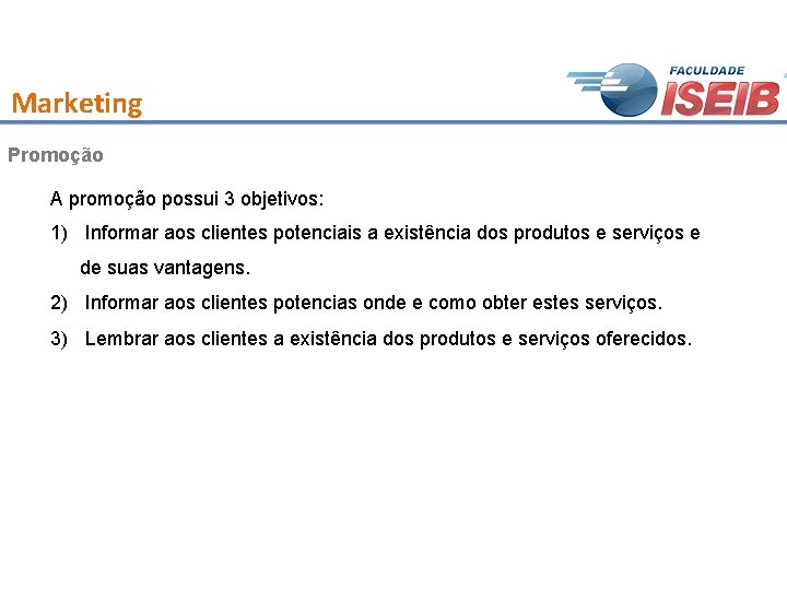 Marketing Promoção A promoção possui 3 objetivos: 1) Informar aos clientes potenciais a existência