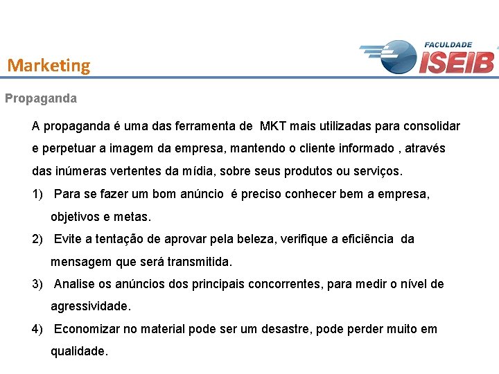 Marketing Propaganda A propaganda é uma das ferramenta de MKT mais utilizadas para consolidar