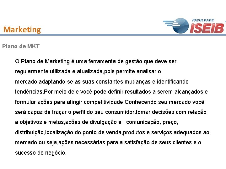 Marketing Plano de MKT O Plano de Marketing é uma ferramenta de gestão que