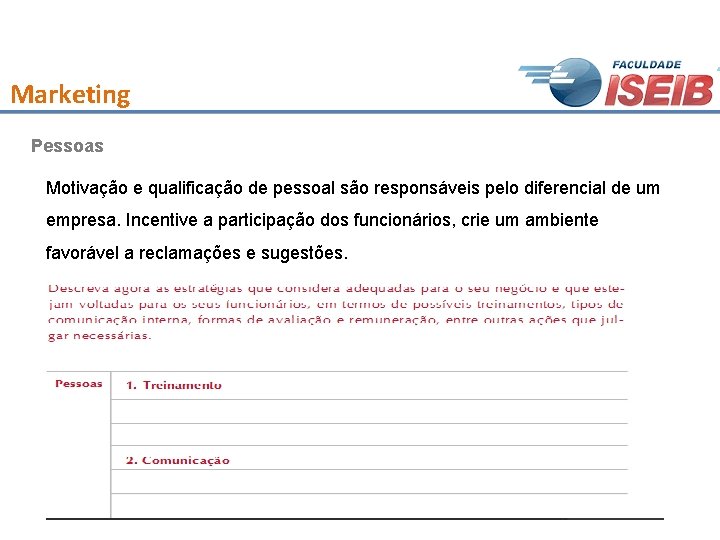 Marketing Pessoas Motivação e qualificação de pessoal são responsáveis pelo diferencial de um empresa.