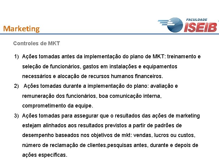 Marketing Controles de MKT 1) Ações tomadas antes da implementação do plano de MKT: