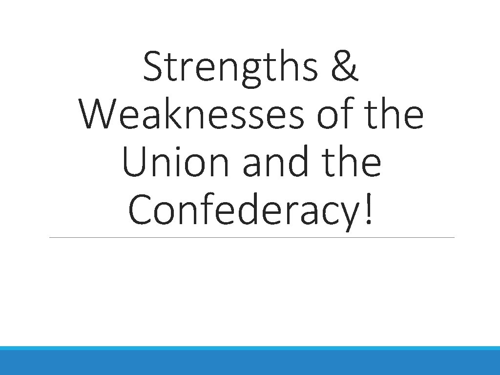 Strengths & Weaknesses of the Union and the Confederacy! 