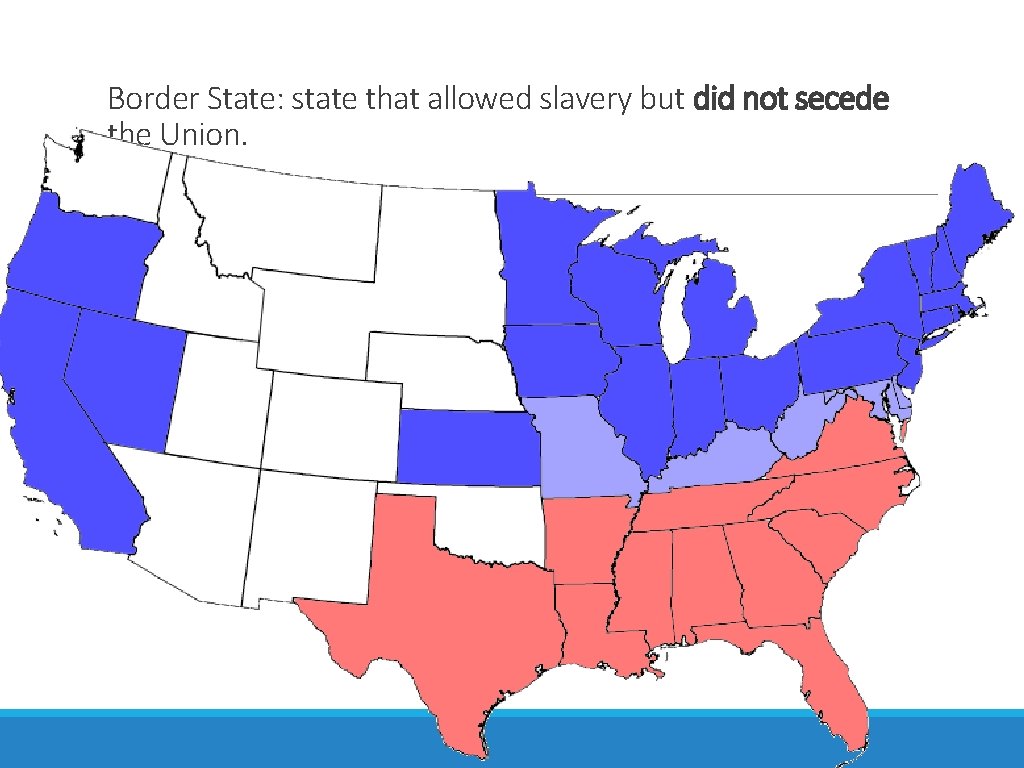 Border State: state that allowed slavery but did not secede the Union. 
