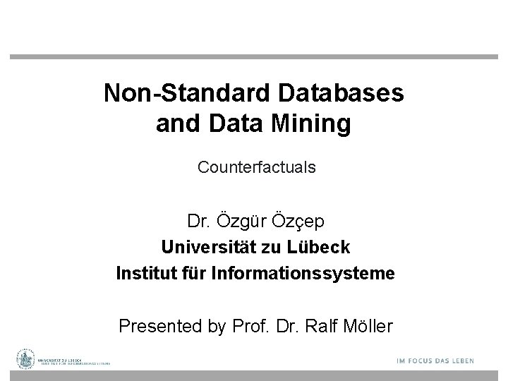Non-Standard Databases and Data Mining Counterfactuals Dr. Özgür Özçep Universität zu Lübeck Institut für