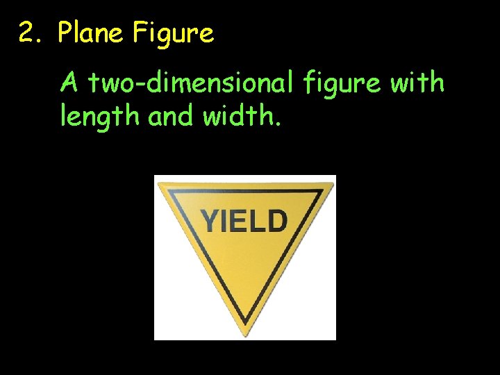 2. Plane Figure A two-dimensional figure with length and width. 