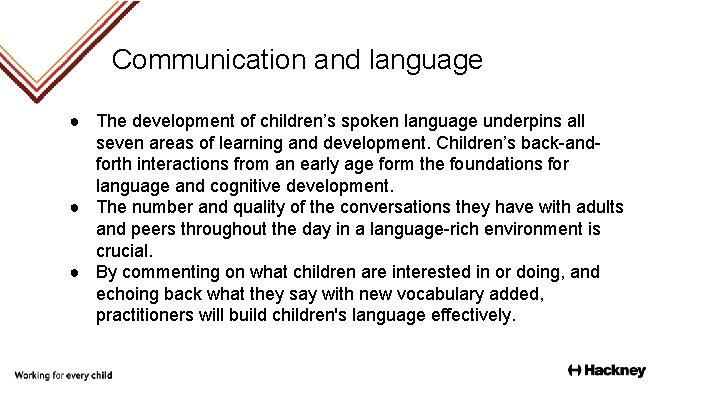 Communication and language ● The development of children’s spoken language underpins all seven areas