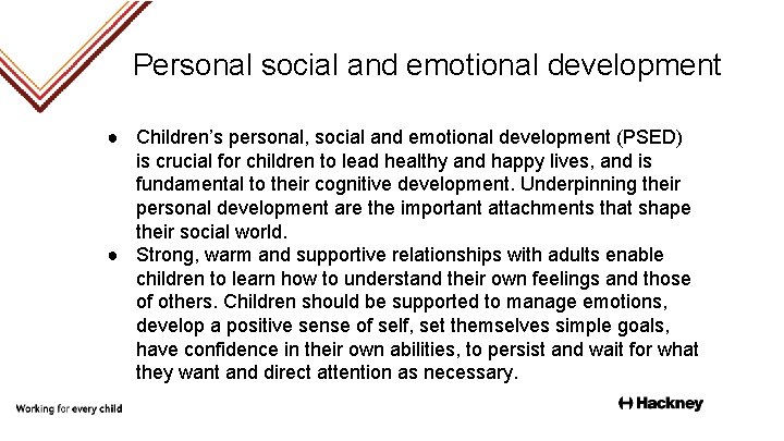 Personal social and emotional development ● Children’s personal, social and emotional development (PSED) is