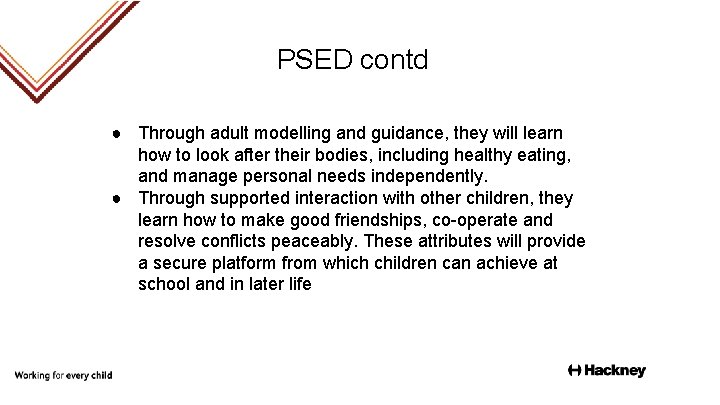 PSED contd ● Through adult modelling and guidance, they will learn how to look