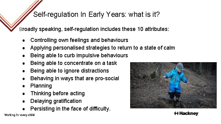 Self-regulation In Early Years: what is it? Broadly speaking, self-regulation includes these 10 attributes: